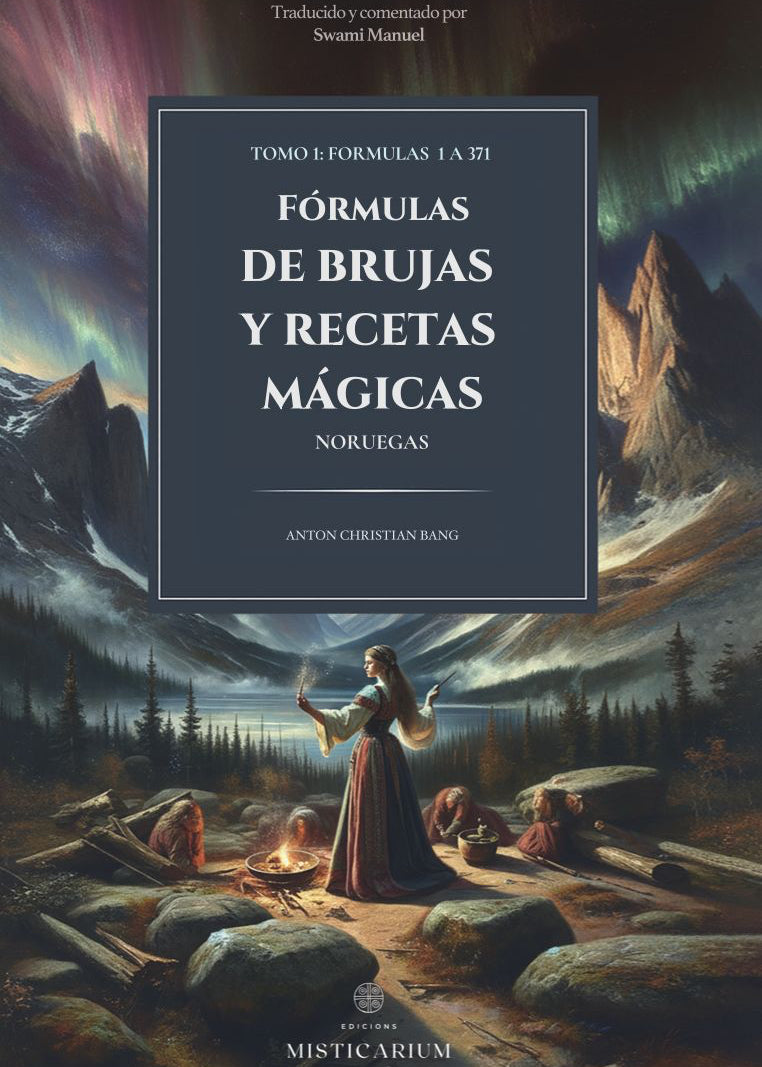 FÓRMULAS DE BRUJAS Y RECETAS MÁGICAS NORUEGAS - TOMO I - ANTON C. BANG
